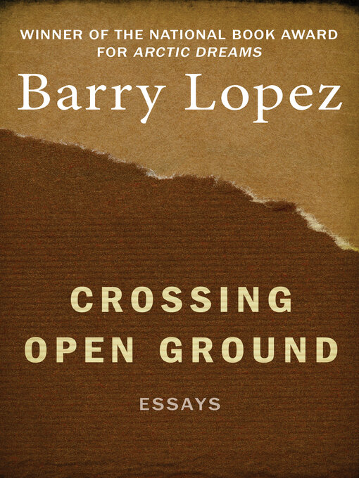Title details for Crossing Open Ground by Barry Lopez - Available